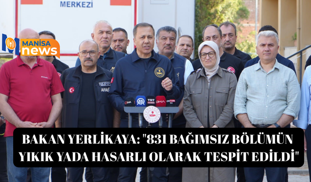 Bakan Yerlikaya: "831 bağımsız bölümün yıkık yada hasarlı olarak tespit edildi"