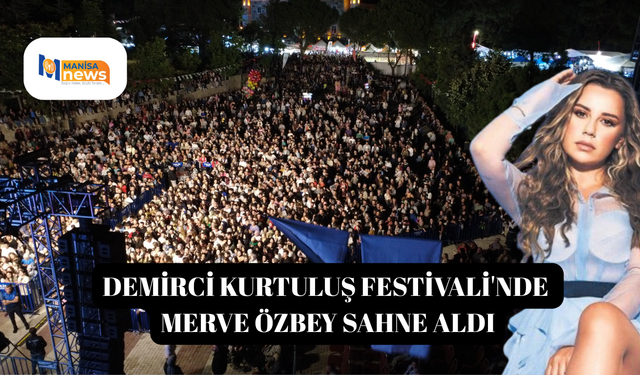 Demirci Kurtuluş Festivali'nde Merve Özbey sahne aldı