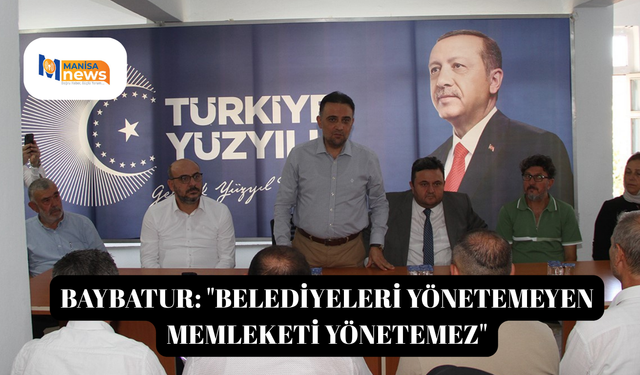 Baybatur: "Belediyeleri yönetemeyen memleketi yönetemez"