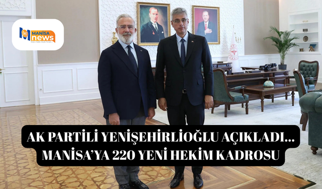 AK Partili Yenişehirlioğlu açıkladı... Manisa’ya 220 Yeni Hekim Kadrosu