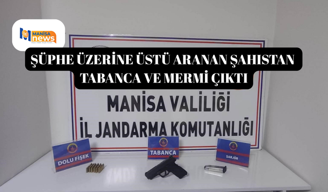 Şüphe üzerine üstü aranan şahıstan tabanca ve mermi çıktı