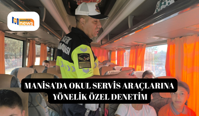Manisa'da okul servis araçlarına yönelik özel denetim