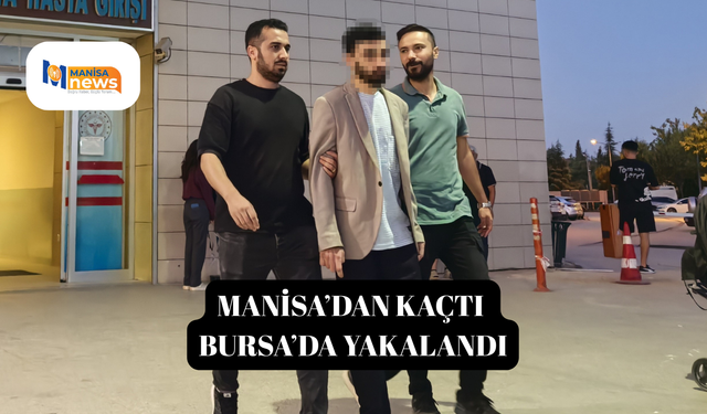 Manisa’dan kaçtı  bursa’da yakalandı