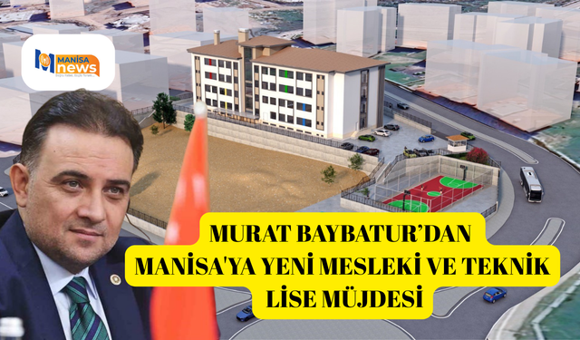 Murat Baybatur’dan Manisa'ya yeni mesleki ve teknik lise müjdesi
