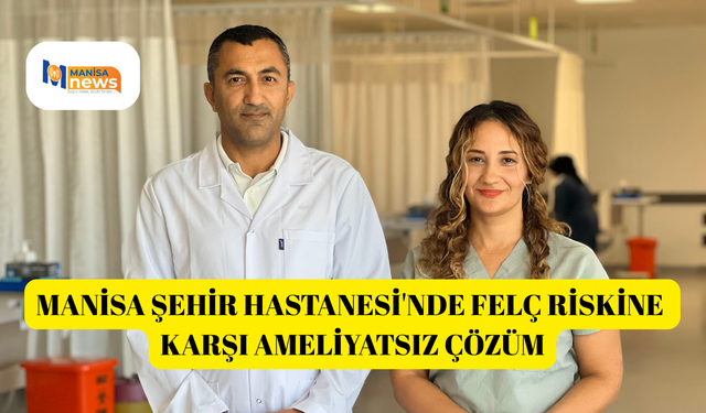 Manisa Şehir Hastanesi'nde felç riskine karşı ameliyatsız çözüm