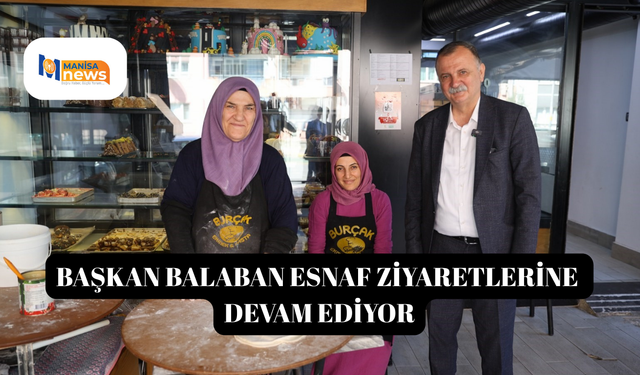 Başkan Balaban esnaf ziyaretlerine devam ediyor