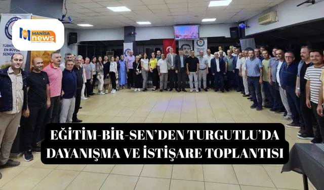 Eğitim-Bir-Sen’den Turgutlu’da Dayanışma ve İstişare Toplantısı