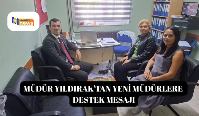 Müdür Yıldırak'tan yeni müdürlere destek mesajı