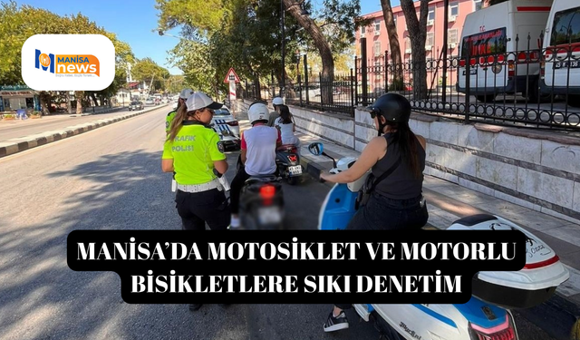 Manisa’da motosiklet ve motorlu bisikletlere sıkı denetim
