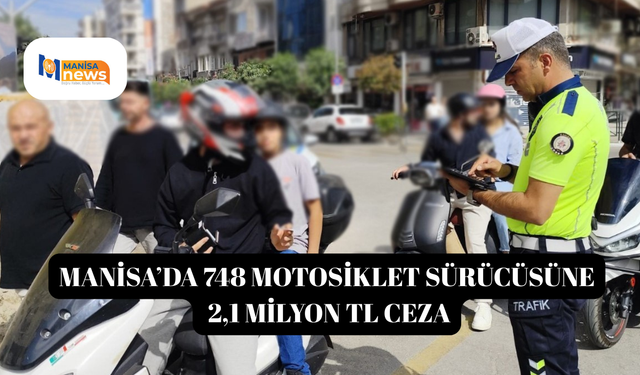 Manisa’da 748 motosiklet sürücüsüne 2,1 milyon TL ceza