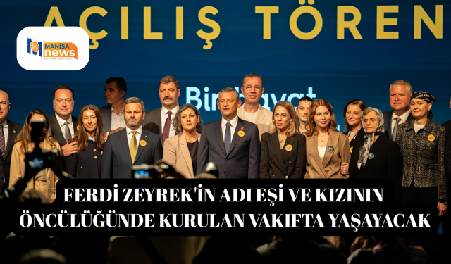 Ferdi Zeyrek'in adı eşi ve kızının öncülüğünde kurulan vakıfta yaşayacak