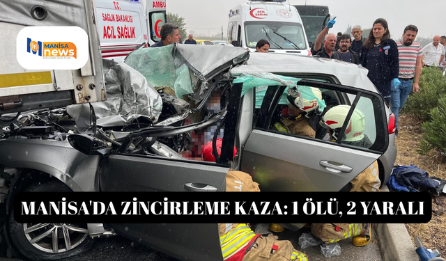 Manisa'da zincirleme kaza: 1 ölü, 2 yaralı