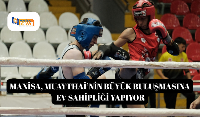 Manisa, Muaythai’nin büyük buluşmasına ev sahipliği yapıyor