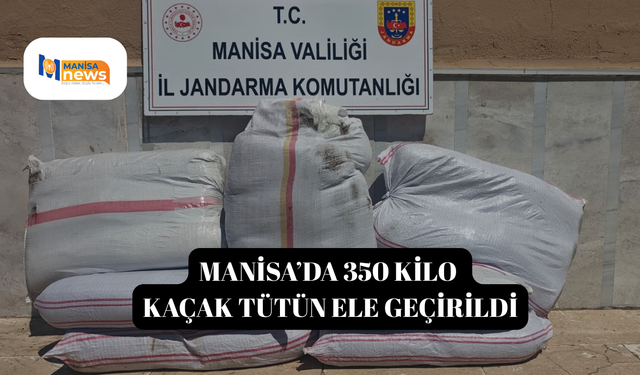 Manisa’da 350 kilo kaçak tütün ele geçirildi