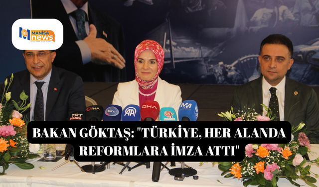 Bakan Göktaş: "Türkiye, her alanda reformlara imza attı"