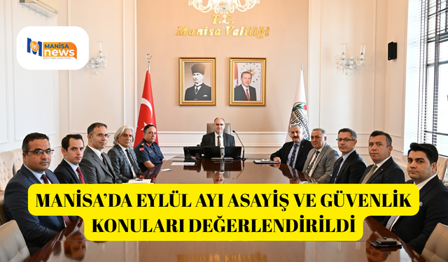 Manisa’da eylül ayı asayiş ve güvenlik konuları değerlendirildi