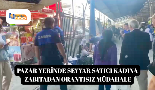 Pazar yerinde seyyar satıcı kadına zabıtadan orantısız müdahale