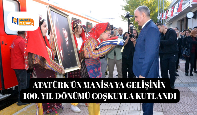 Atatürk'ün Manisa'ya gelişinin 100. yıl dönümü coşkuyla kutlandı