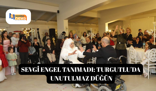 Sevgi engel tanımadı: Turgutlu'da unutulmaz düğün