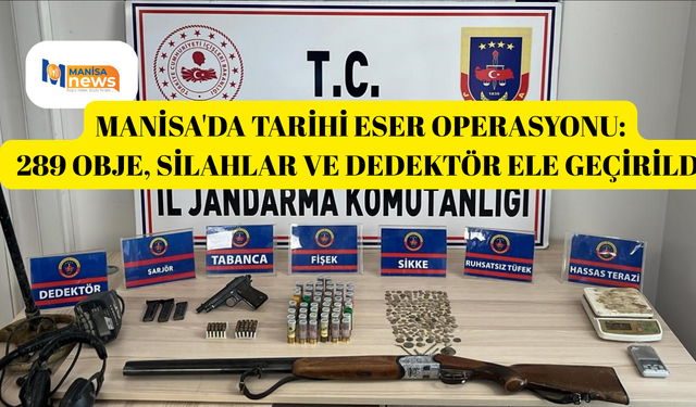 Manisa'da tarihi eser operasyonu: 289 obje, silahlar ve dedektör ele geçirildi