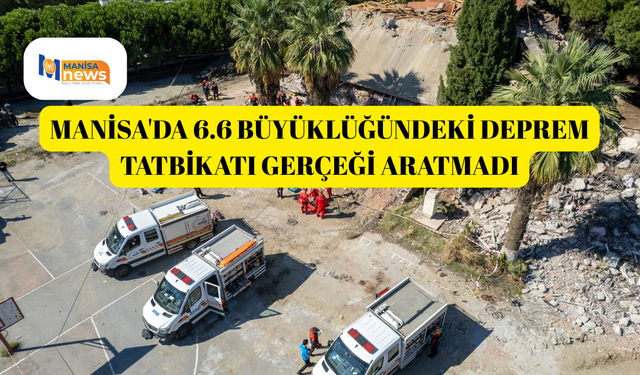 Manisa'da 6.6 büyüklüğündeki deprem tatbikatı gerçeği aratmadı