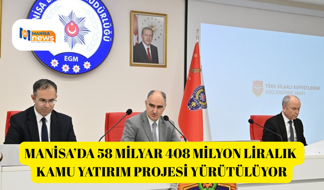 Manisa’da 58 milyar 408 milyon liralık kamu yatırım projesi yürütülüyor
