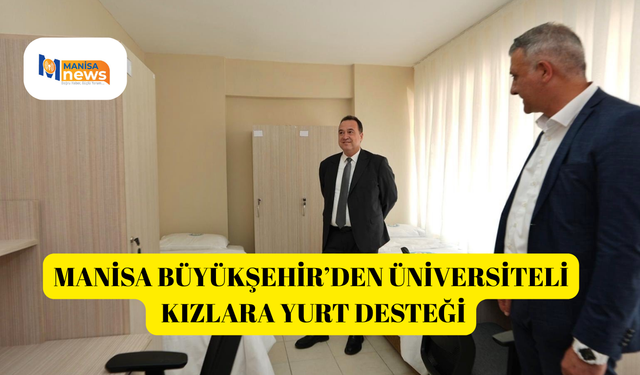 Manisa Büyükşehir’den üniversiteli kızlara yurt desteği