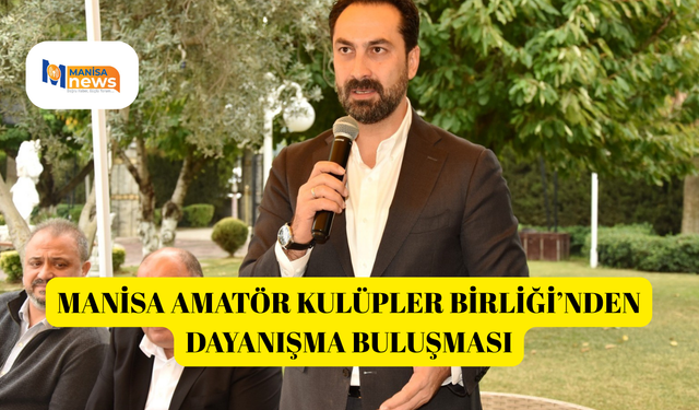 Manisa Amatör Kulüpler Birliği’nden dayanışma buluşması