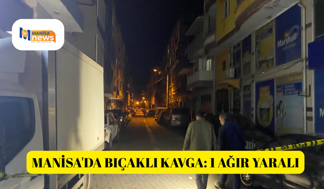 Manisa'da bıçaklı kavga: 1 ağır yaralı