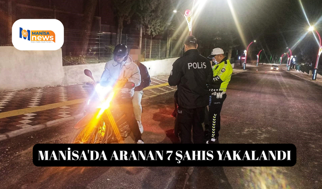 Manisa'da aranan 7 şahıs yakalandı