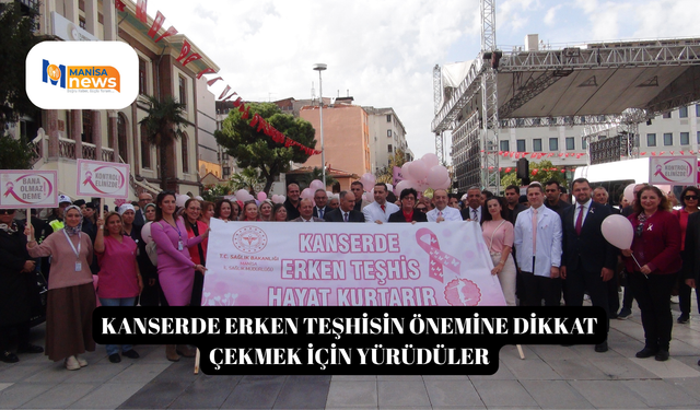 Kanserde erken teşhisin önemine dikkat çekmek için yürüdüler