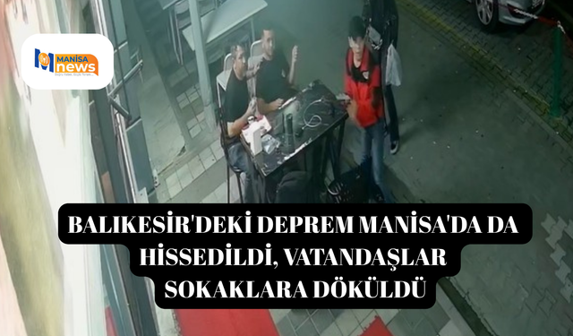 Balıkesir'deki deprem Manisa'da da hissedildi, vatandaşlar sokaklara döküldü