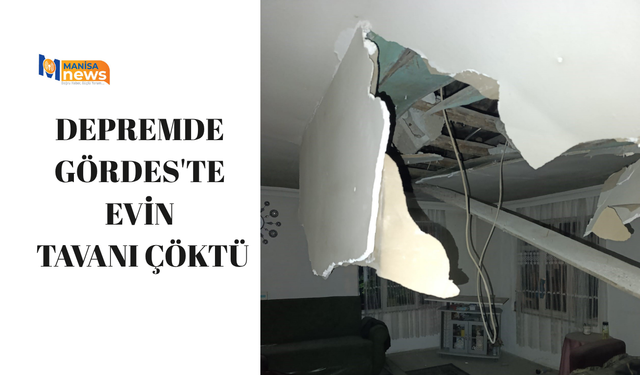 Depremde Gördes'te bir evin tavanı çöktü
