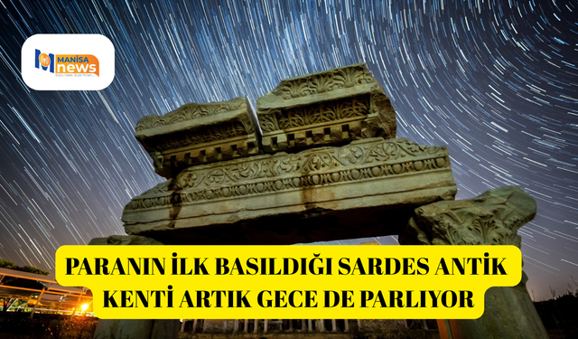 Paranın ilk basıldığı Sardes Antik Kenti artık gece de parlıyor