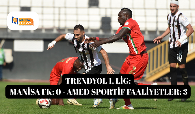 Trendyol 1. Lig: Manisa FK: 0 - Amed Sportif Faaliyetler: 3