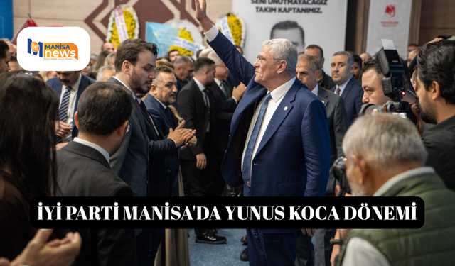 İYİ Parti Manisa'da Yunus Koca Dönemi