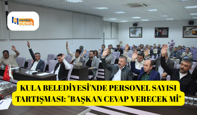 Kula Belediyesi'nde personel sayısı tartışması: "Başkan cevap verecek mi"