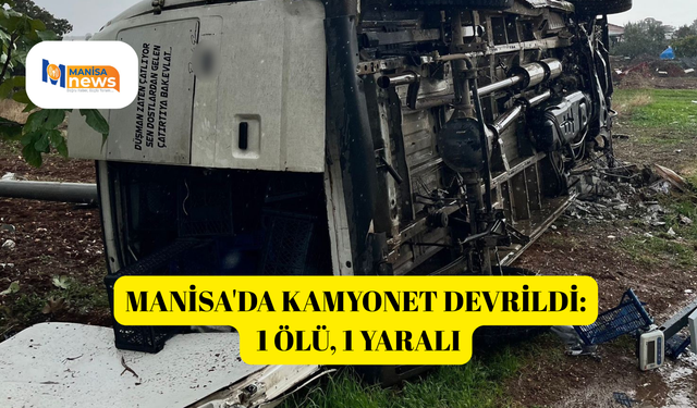 Manisa'da kamyonet devrildi: 1 ölü, 1 yaralı