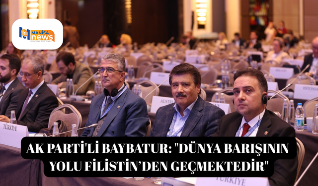 AK Parti'li Baybatur: "Dünya barışının yolu Filistin’den geçmektedir"