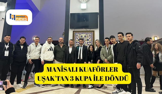 Manisalı kuaförler Uşak'tan 3 kupa ile döndü