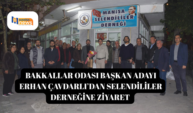 Bakkallar Odası Başkan Adayı Erhan Çavdarlı’dan Selendililer Derneğine Ziyaret