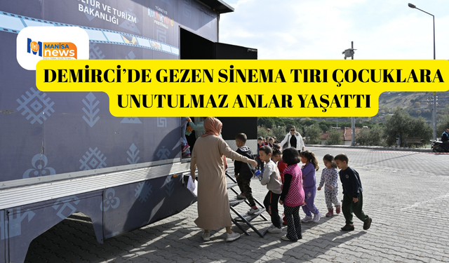 Demirci’de gezen sinema tırı çocuklara unutulmaz anlar yaşattı