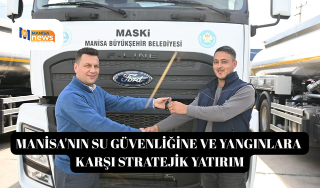 Manisa'nın su güvenliğine ve yangınlara karşı stratejik yatırım