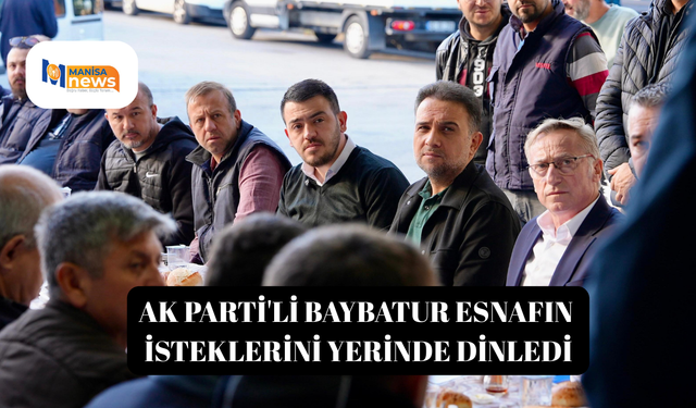 AK Parti'li Baybatur esnafın isteklerini yerinde dinledi