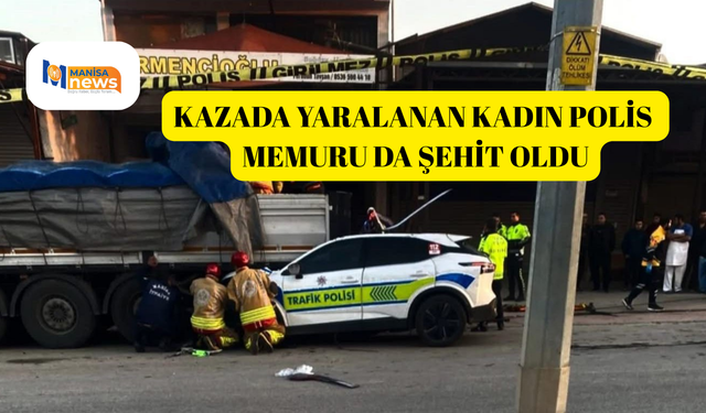 Kazada yaralanan kadın polis memuru da şehit oldu