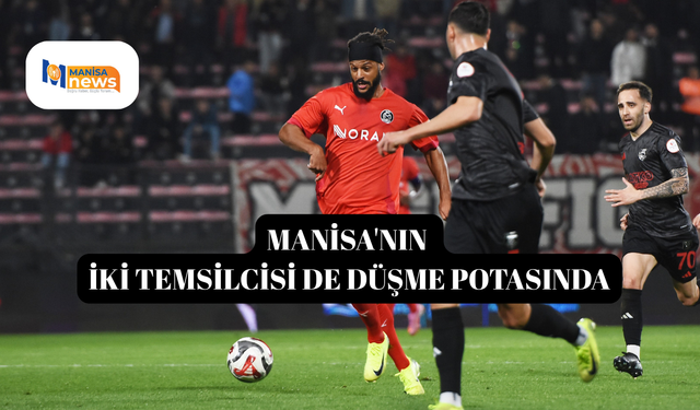Manisa'nın iki temsilcisi de düşme potasında