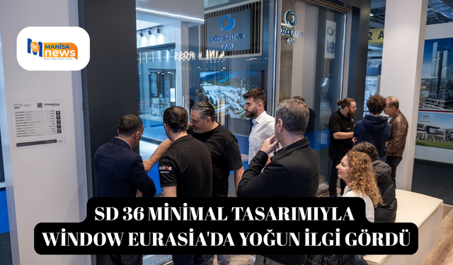 SD 36 minimal tasarımıyla Window Eurasia'da yoğun ilgi gördü
