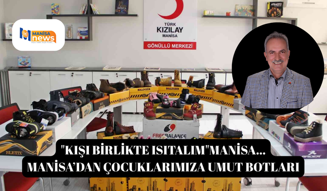 "Kışı Birlikte Isıtalım"Manisa...  Manisa’dan Çocuklarımıza Umut Botları