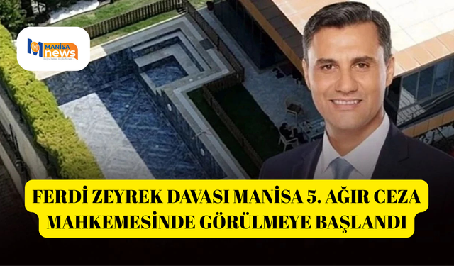 Ferdi Zeyrek davası Manisa 5. Ağır Ceza Mahkemesinde görülmeye başlandı