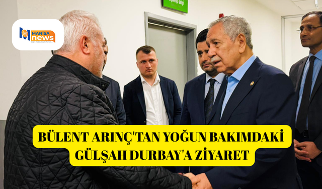 Bülent Arınç'tan yoğun bakımdaki Gülşah Durbay'a ziyaret